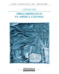Exposición Obras Hidráulicas en América Colonial